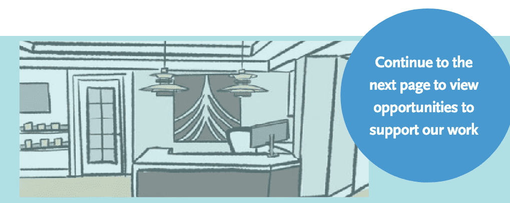 Continue to the next page to view opportunities to support our work